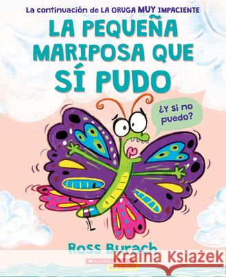 La Pequeña Mariposa Que Sí Pudo (the Little Butterfly That Could) Burach, Ross 9781338745993 Scholastic en Espanol - książka