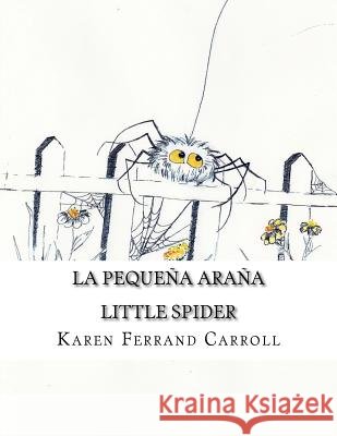 La Pequeña Araña: Little Spider Ferrand Carroll, Karen 9781983443107 Createspace Independent Publishing Platform - książka