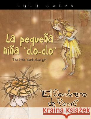 La Pequena Nina Clo-Clo/The Little Cluck Cluck Girl El Sombrero de Ramas/The Branch Hat Lulu Calva 9781463357993 Palibrio - książka