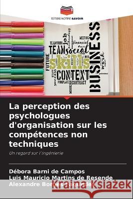 La perception des psychologues d'organisation sur les compétences non techniques Barni de Campos, Débora 9786205397572 Editions Notre Savoir - książka