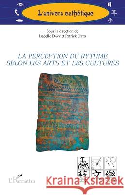 La perception du rythme selon les arts et les cultures Isabelle Davy Patrick Otto 9782336493275 Editions L'Harmattan - książka