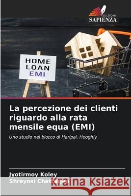 La percezione dei clienti riguardo alla rata mensile equa (EMI) Koley, Jyotirmoy, Chatterjee, Shreyosi 9786202001946 Edizioni Sapienza - książka