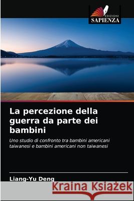 La percezione della guerra da parte dei bambini Liang-Yu Deng 9786203225020 Edizioni Sapienza - książka