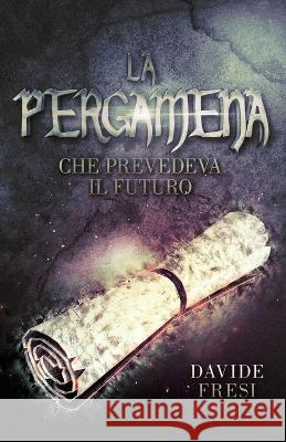 La pergamena che prevedeva il futuro Davide Fresi   9798363694455 Independently Published - książka