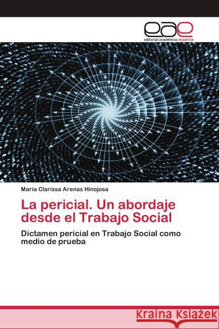 La pericial. Un abordaje desde el Trabajo Social Arenas Hinojosa, María Clarissa 9786200417862 Wydawnictwo Bezkresy Wiedzy - książka