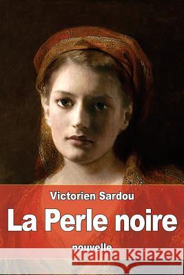 La Perle noire Sardou, Victorien 9781535321914 Createspace Independent Publishing Platform - książka