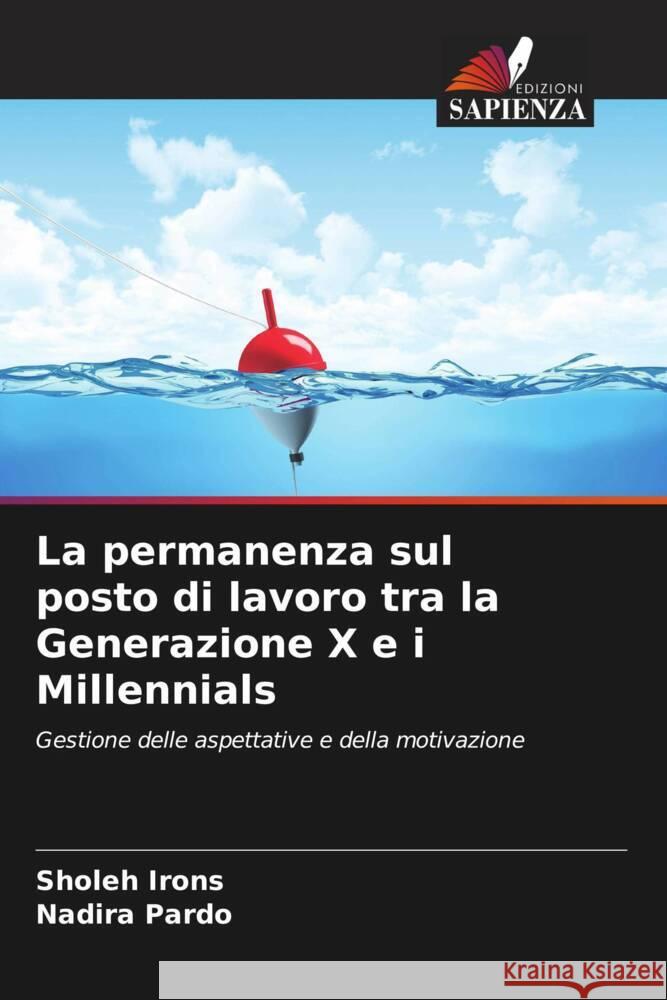 La permanenza sul posto di lavoro tra la Generazione X e i Millennials Irons, Sholeh, Pardo, Nadira 9786204741154 Edizioni Sapienza - książka