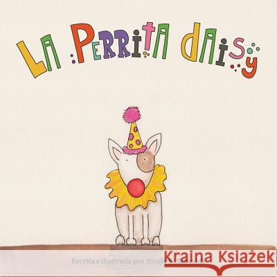 La Perrita Daisy Nicole B Schmidt, Monica M Rech 9780998547404 Nicole B. Schmidt - książka