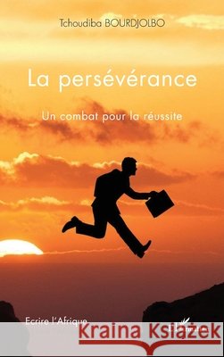La pers?v?rance: Un combat pour la r?ussite Bourdjolbo Tchoudiba                     9782343247991 Editions L'Harmattan - książka