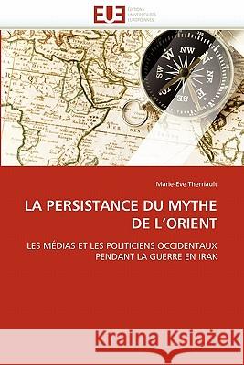 La Persistance Du Mythe de l''orient Marie-Eve Therriault 9786131541704 Editions Universitaires Europeennes - książka