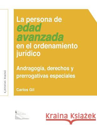 La Persona de Edad Avanzada En El Ordenamiento Jurídico: Andragogía, Derechos Y Prerrogativas Especiales Gil, Carlos 9781475084955 Createspace - książka