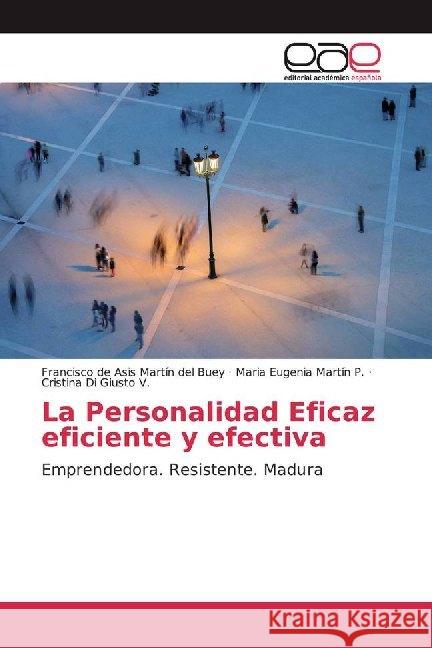 La Personalidad Eficaz eficiente y efectiva : Emprendedora. Resistente. Madura Martín del Buey, Francisco de Asis; Martín P., Maria Eugenia; Di Giusto V., Cristina 9786200015327 Editorial Académica Española - książka