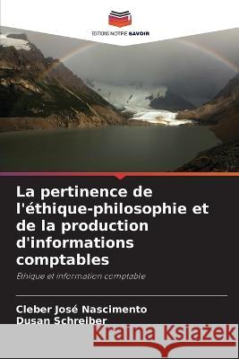 La pertinence de l\'?thique-philosophie et de la production d\'informations comptables Cleber Jos? Nascimento Dusan Schreiber 9786205845332 Editions Notre Savoir - książka