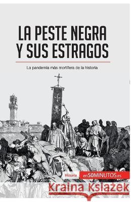 La peste negra y sus estragos: La pandemia más mortífera de la historia 50minutos 9782806288660 5minutos.Es - książka