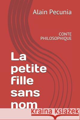 La Petite Fille Sans Nom: Conte Philosophique Alain Pecunia 9781795481526 Independently Published - książka