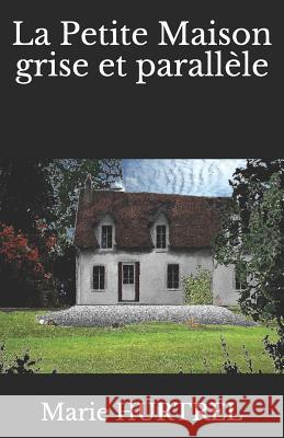 La Petite Maison grise et parallèle Marie Hurtrel 9781079659375 Independently Published - książka