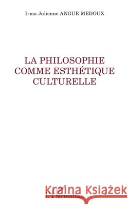 La philosophie comme esth?tique culturelle Irma Julienne Angue Medoux 9782343253770 Editions L'Harmattan - książka
