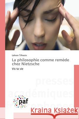 La philosophie comme remède chez Nietzsche : Vis ta vie Tifroute, Lahcen 9783841642363 Presses Académiques Francophones - książka