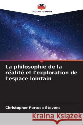 La philosophie de la realite et l'exploration de l'espace lointain Christopher Portosa Stevens   9786206133247 Editions Notre Savoir - książka