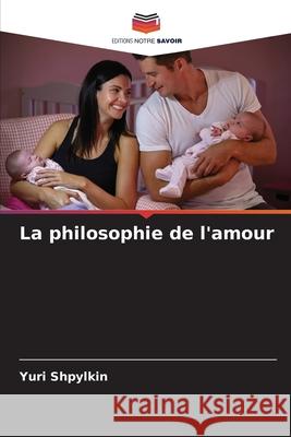 La philosophie de l'amour Shpylkin, Yuri 9786209310492 Editions Notre Savoir - książka