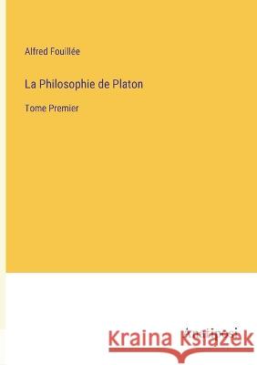 La Philosophie de Platon: Tome Premier Alfred Fouill?e 9783382201265 Anatiposi Verlag - książka