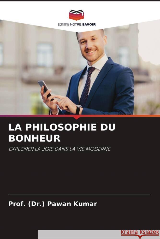 La Philosophie Du Bonheur Prof (Dr ). Pawan Kumar 9786207408542 Editions Notre Savoir - książka