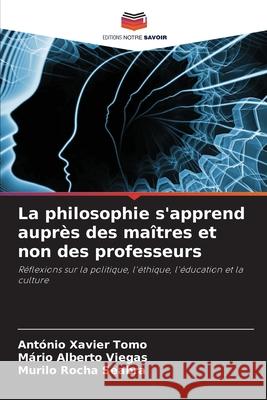 La philosophie s'apprend auprès des maîtres et non des professeurs António Xavier Tomo, Mário Alberto Viegas, Murilo Rocha Seabra 9786204112343 Editions Notre Savoir - książka