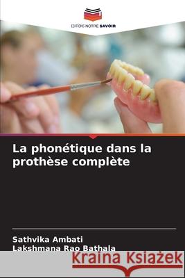 La phon?tique dans la proth?se compl?te Sathvika Ambati Lakshmana Rao Bathala 9786207673551 Editions Notre Savoir - książka