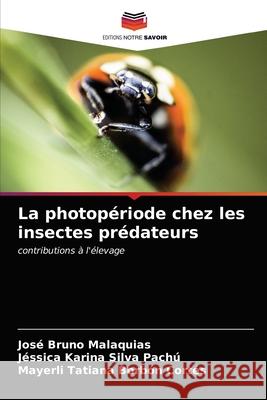 La photopériode chez les insectes prédateurs Malaquias, José Bruno 9786203525663 Editions Notre Savoir - książka