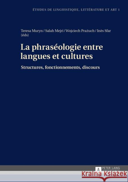 La Phraséologie Entre Langues Et Cultures: Structures, Fonctionnements, Discours Wolowska, Katarzyna 9783631627556 Peter Lang Gmbh, Internationaler Verlag Der W - książka