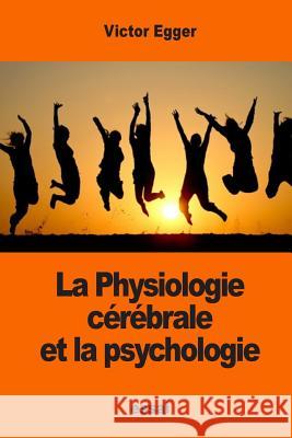 La Physiologie cérébrale et la psychologie Egger, Victor 9781542711043 Createspace Independent Publishing Platform - książka