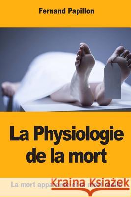 La Physiologie de la mort: La mort apparente et la mort réelle Papillon, Fernand 9781978000018 Createspace Independent Publishing Platform - książka