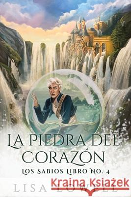 La Piedra Del Corazón Lisa Lowell, José Gregorio Vásquez Salazar 9784867501504 Next Chapter Circle - książka