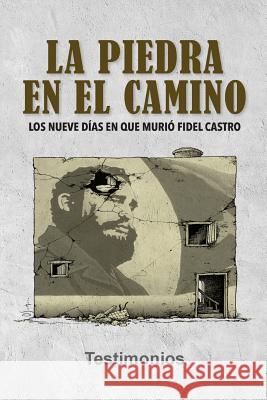 La piedra en el camino: Los nueve días en que murió Fidel Castro Ediciones, Neo Club 9781979350020 Createspace Independent Publishing Platform - książka