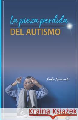 La Pieza Perdida del Autismo Paola Navarrete 9798468306840 Independently Published - książka