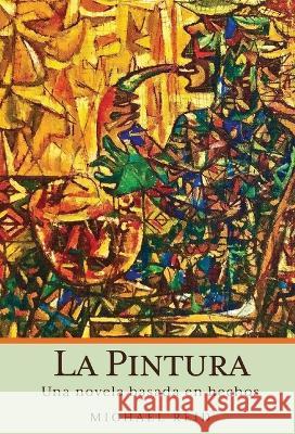La Pintura: Una novela basada en hechos reales Michael Reid   9781662924965 Gatekeeper Press - książka