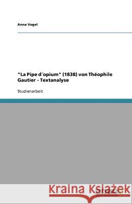 La Pipe dopium (1838) von Theophile Gautier - Textanalyse Anna Vogel 9783640706433 Grin Verlag - książka