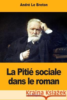 La Pitié sociale dans le roman Le Breton, Andre 9781720554714 Createspace Independent Publishing Platform - książka