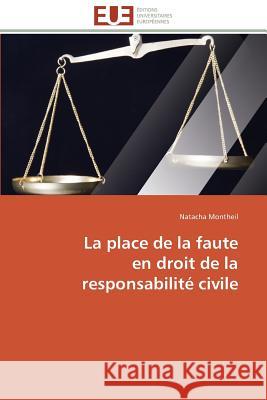 La Place de la Faute En Droit de la Responsabilité Civile Montheil-N 9783841785220 Editions Universitaires Europeennes - książka