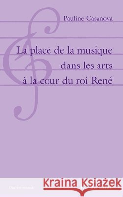 La place de la musique dans les arts à la cour du roi René Casanova Pauline 9782343178295 Editions L'Harmattan - książka
