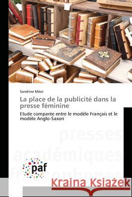 La place de la publicité dans la presse féminine : Etude comparée entre le modèle Français et le modèle Anglo-Saxon Méot, Sandrine 9783841637956 Presses Académiques Francophones - książka