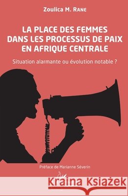 La place des femmes dans les processus de paix en Afrique centrale: Situation alarmante ou ?volution notable ? Zoulica Ran Marianne S?verin 9782140493966 Editions L'Harmattan - książka