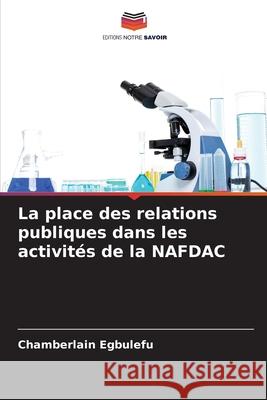 La place des relations publiques dans les activités de la NAFDAC Egbulefu, Chamberlain 9786209363641 Editions Notre Savoir - książka
