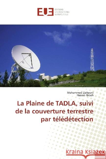 La Plaine de TADLA, suivi de la couverture terrestre par télédétection Zaitouni, Mohammed; Ibouh, Hassan 9783330875197 Éditions universitaires européennes - książka