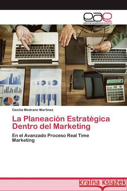La Planeación Estratégica Dentro del Marketing : En el Avanzado Proceso Real Time Marketing Medrano Martínez, Cecilia 9786200406569 Editorial Académica Española - książka