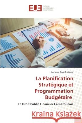 La Planification Strat?gique et Programmation Budg?taire Armonie Rose Endeme 9786206716501 Editions Universitaires Europeennes - książka