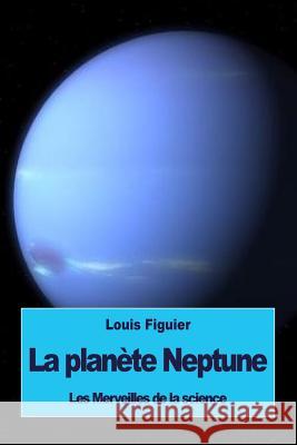 La planète Neptune Figuier, Louis 9781533416506 Createspace Independent Publishing Platform - książka