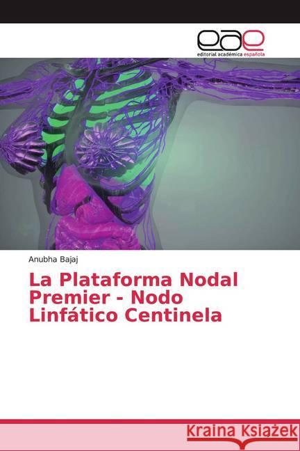 La Plataforma Nodal Premier - Nodo Linfático Centinela Bajaj, Anubha 9786200374608 Editorial Académica Española - książka