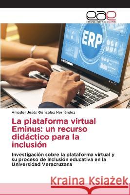 La plataforma virtual Eminus: un recurso didáctico para la inclusión González Hernández, Amador Jesús 9786202252225 Editorial Academica Espanola - książka