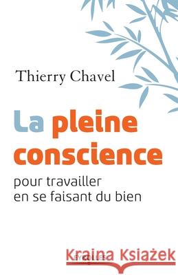 La pleine conscience pour travailler en se faisant du bien Thierry Chavel 9782212554724 Editions D'Organisation - książka